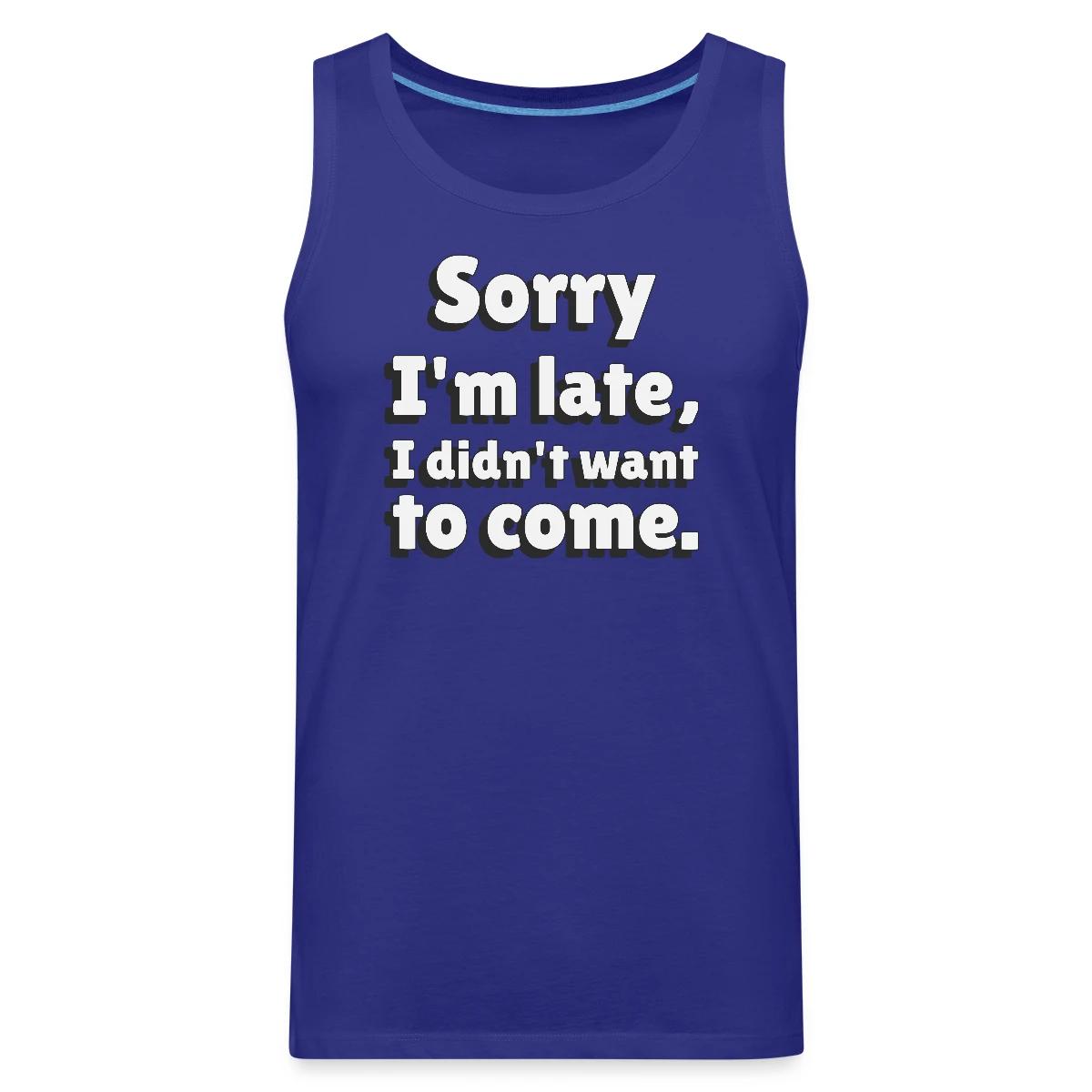 Sorry I'm late I didn't want to come - Mens's Tank tops