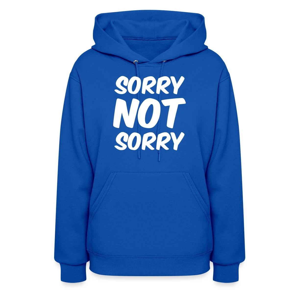Sorry not sorry - Women's hoodies