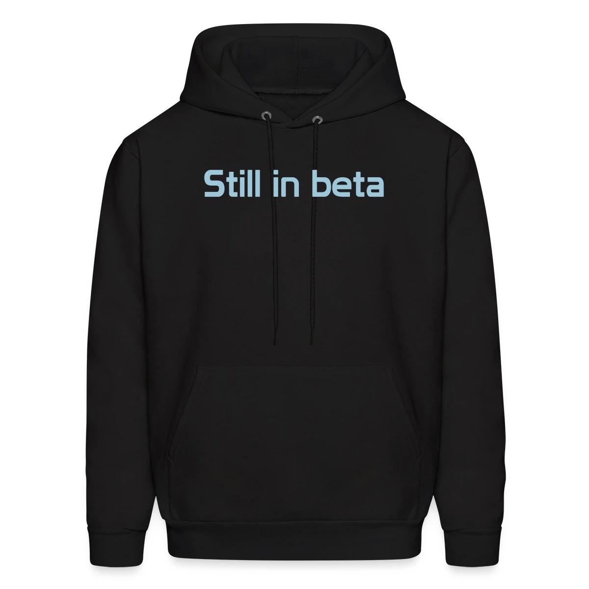 Still in beta - Men's hoodie