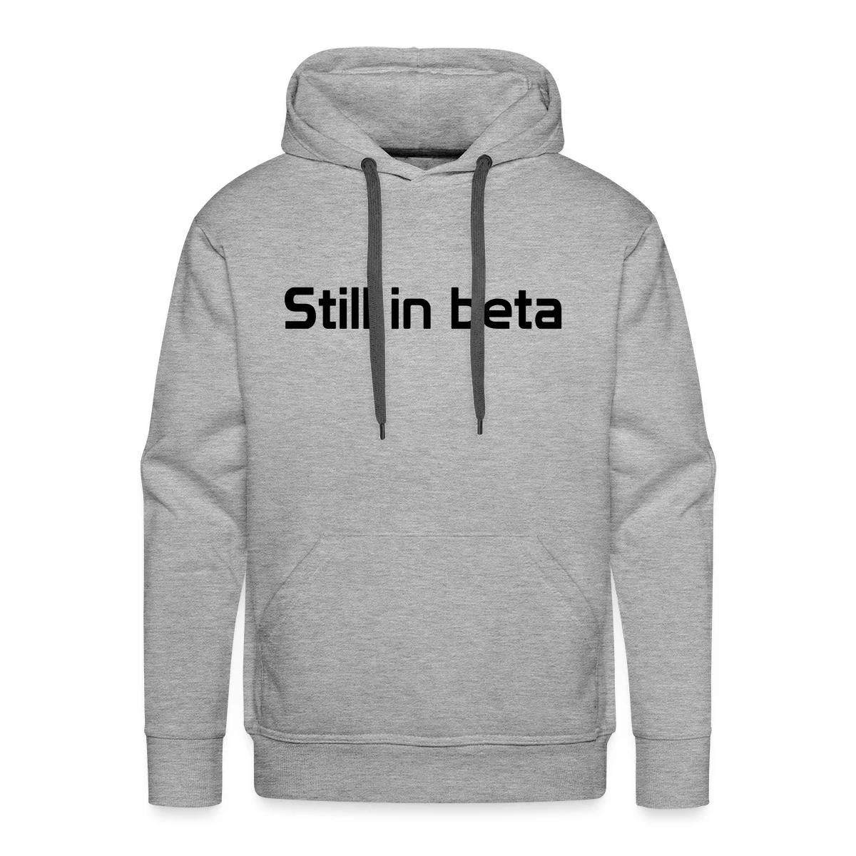 Still in beta - Men's Premium hoodie
