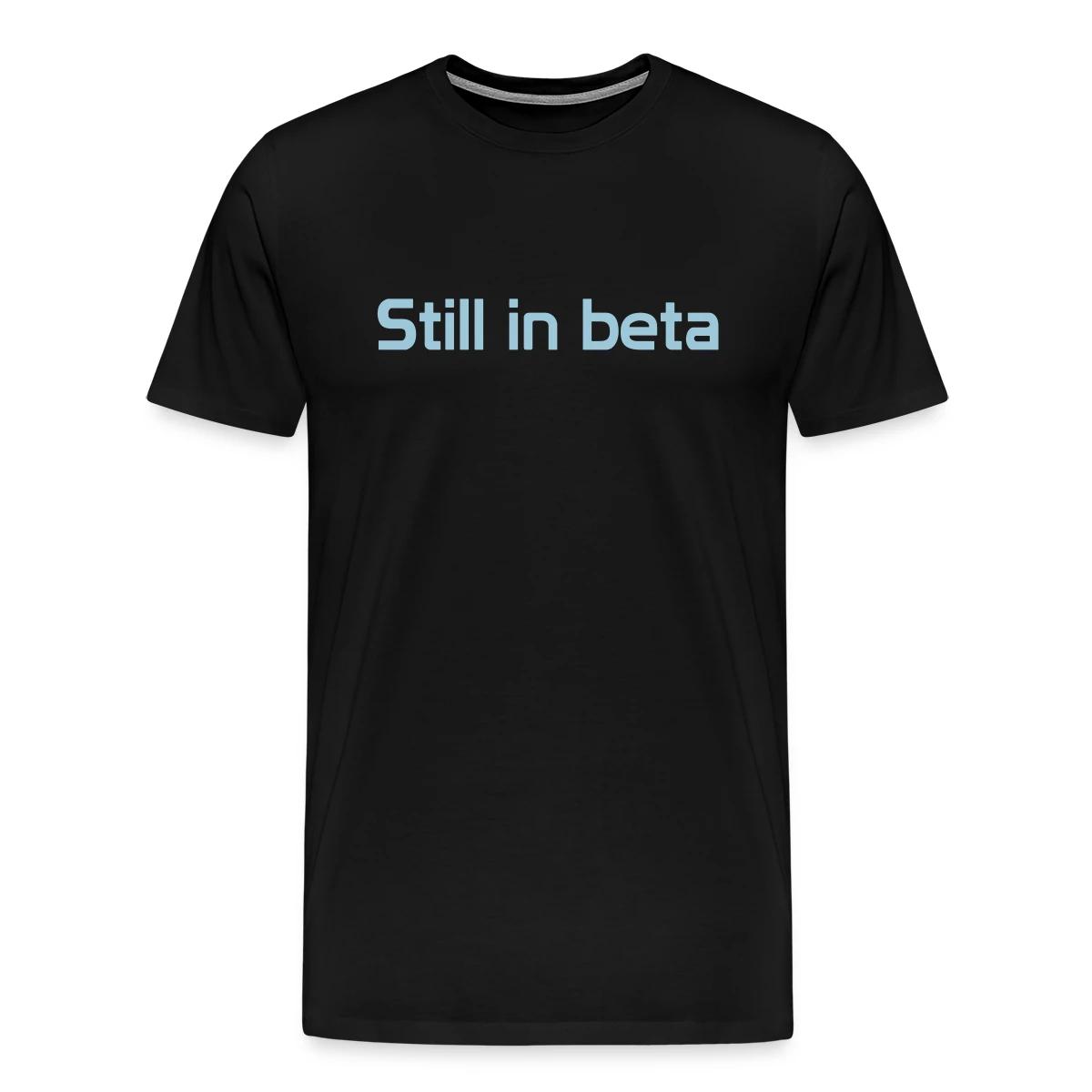 Still in beta - Men's Premium T-shirt