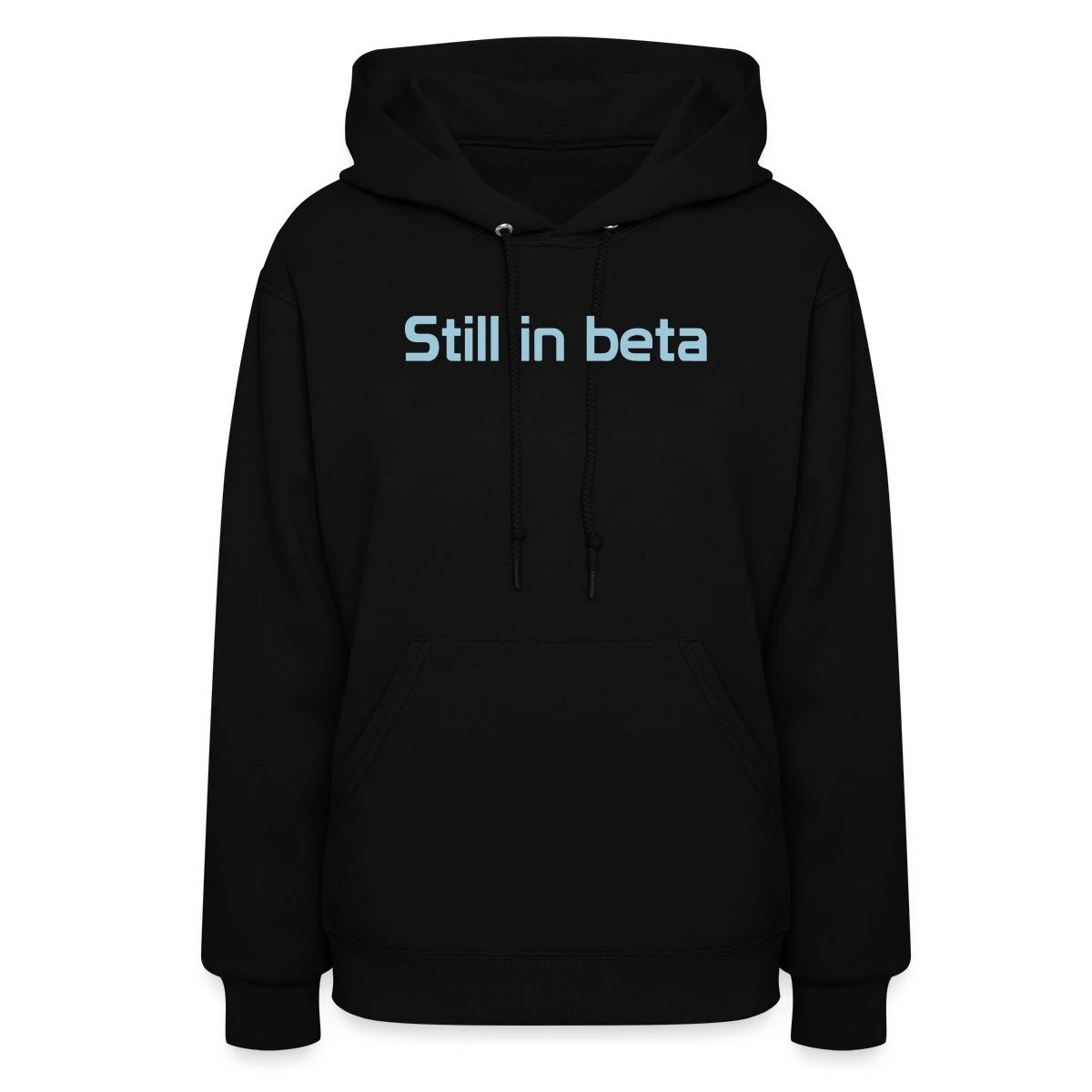 Still in beta - Women's hoodies