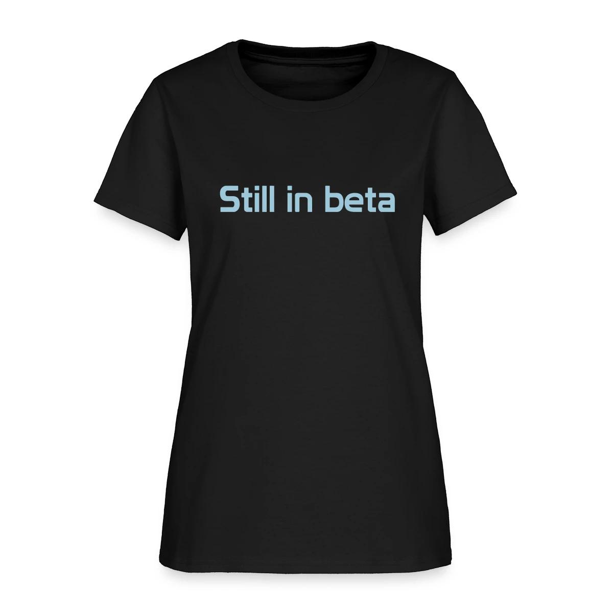Still in beta - Women's T-shirt