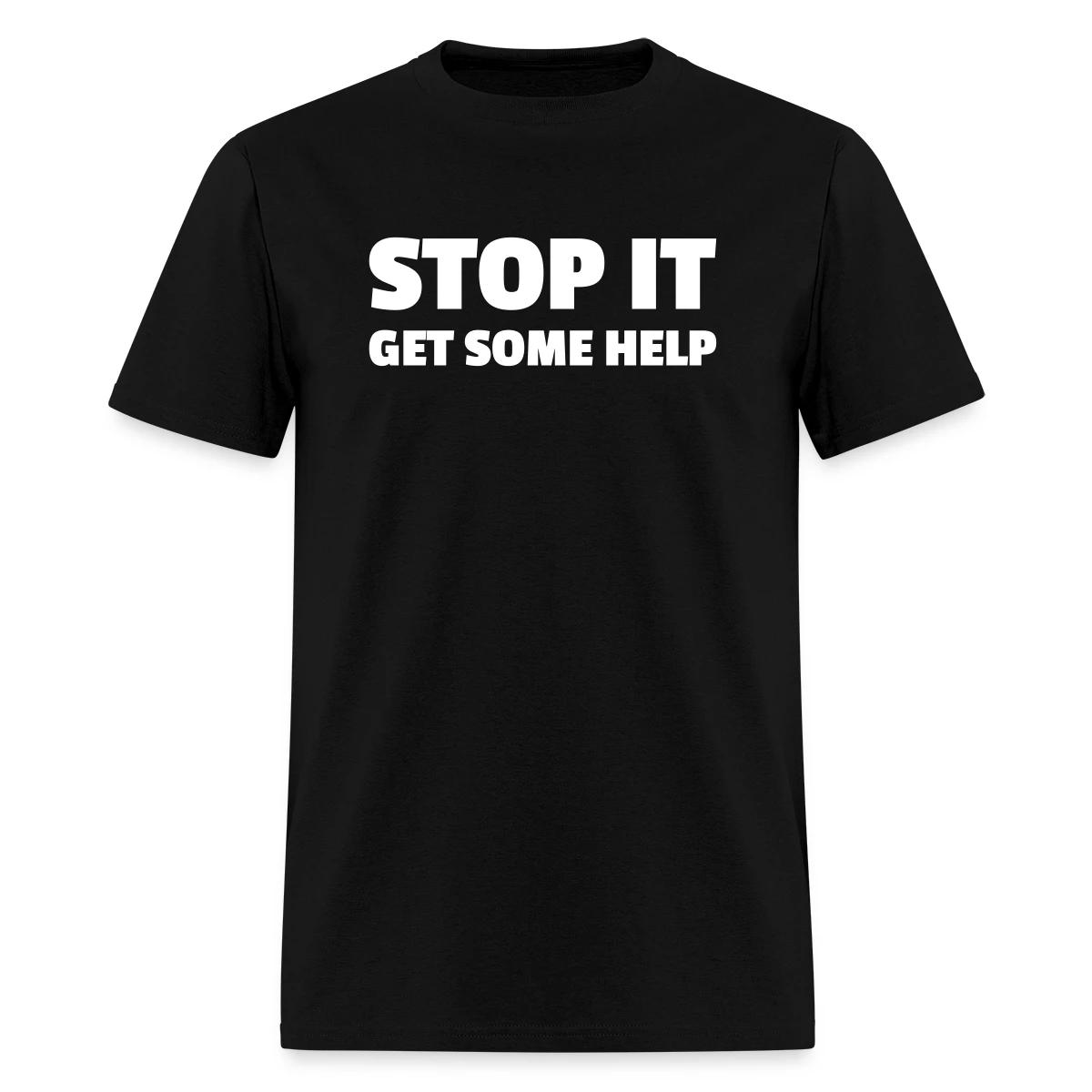 Stop it - Get some help - Men's T-shirt