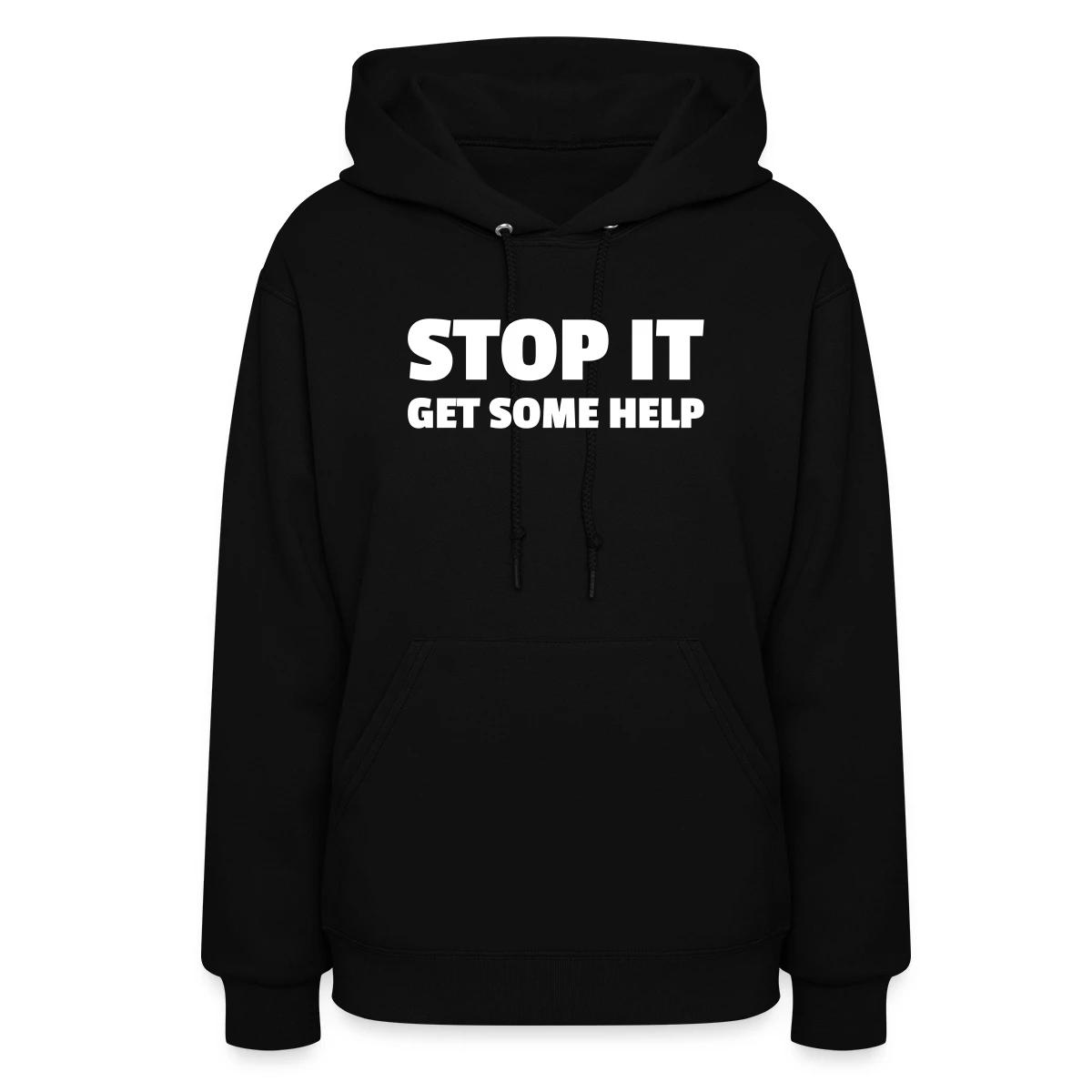 Stop it - Get some help - Women's hoodies