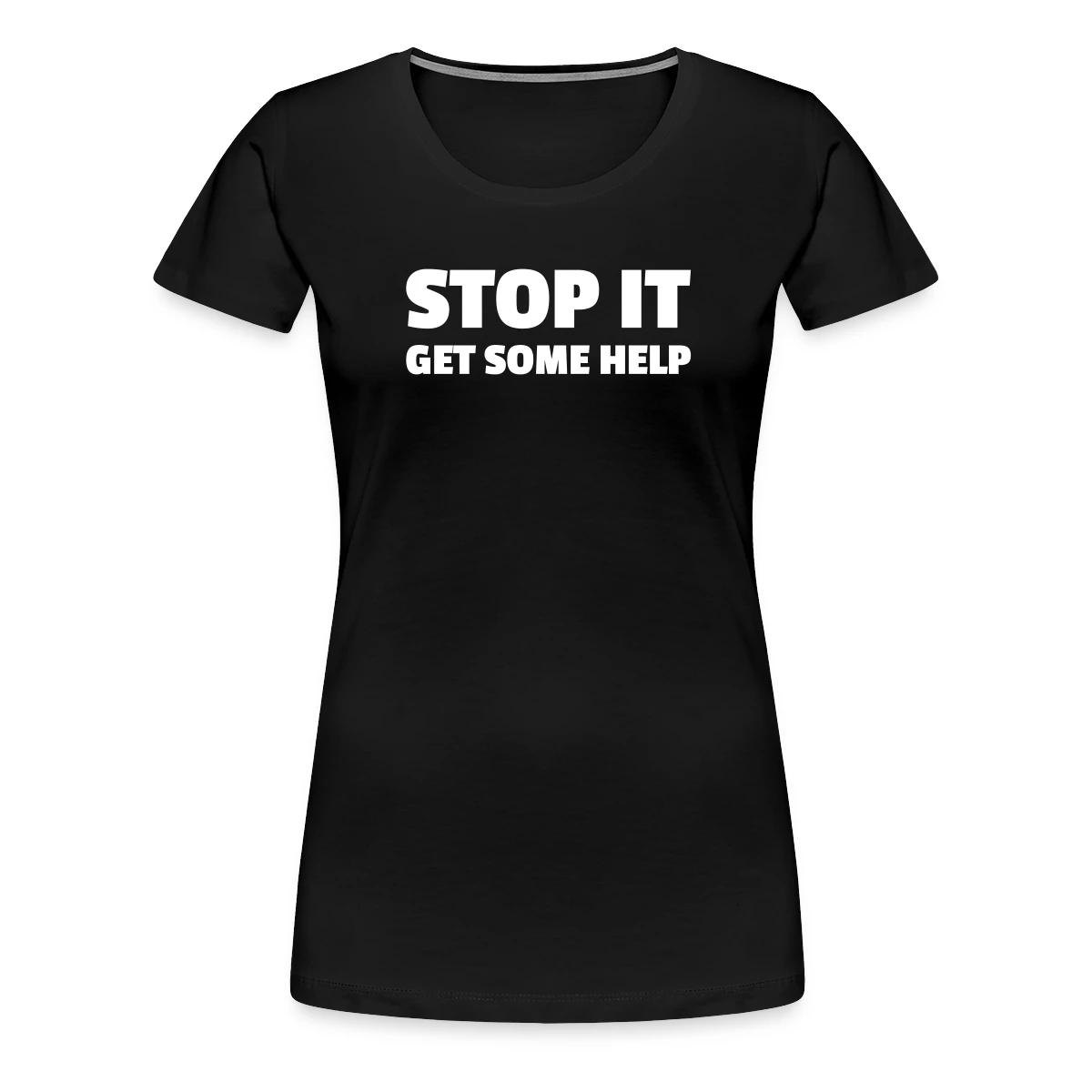 Stop it - Get some help - Women's Premium T-shirt
