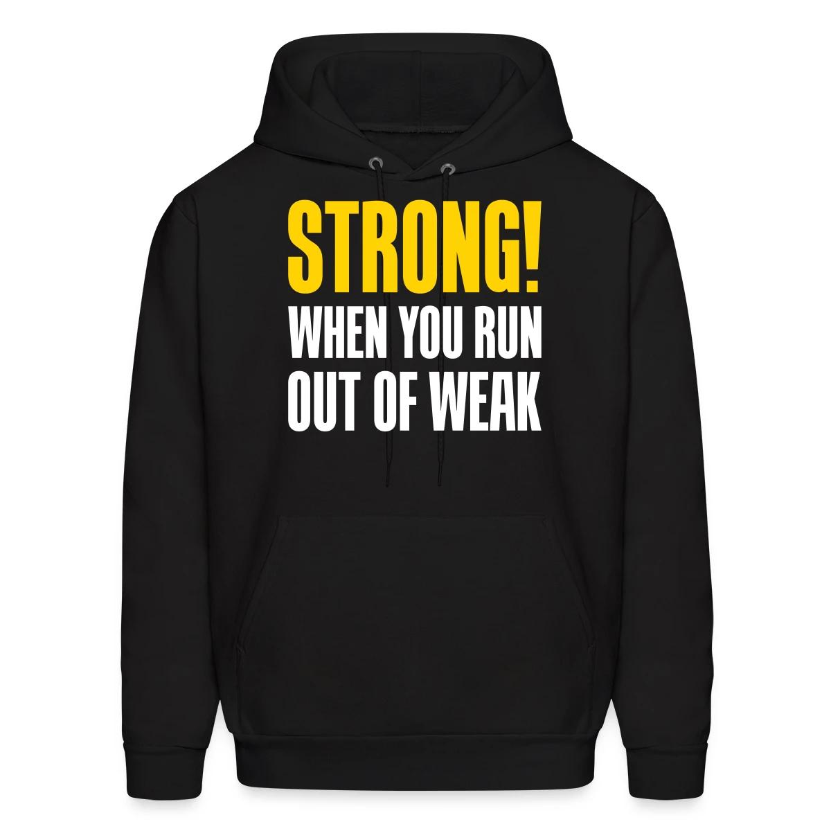 Strong! When you run out of weak - Men's hoodie