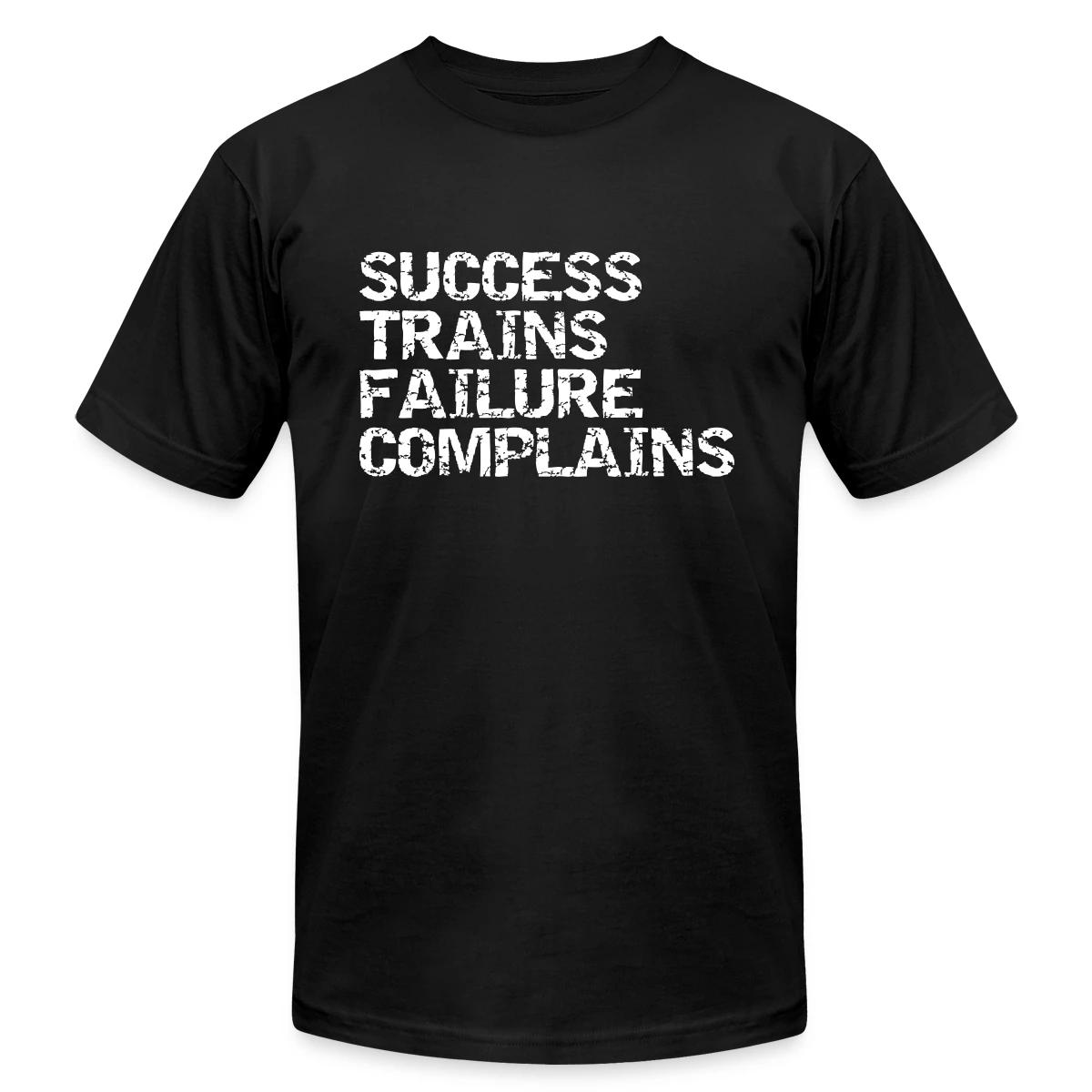 Success trains failure complains - Jersey T-shirt