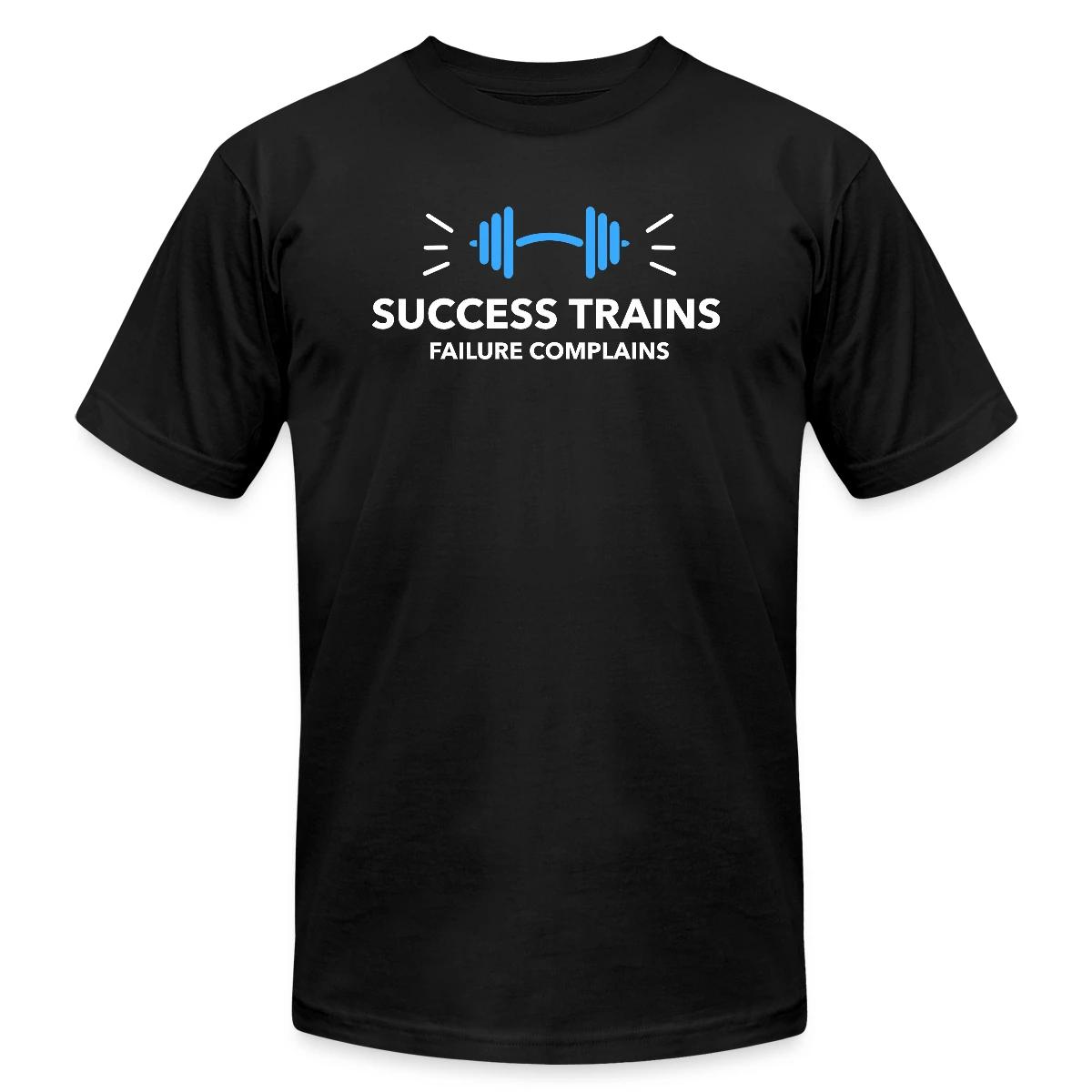 Success trains failure complains - Jersey T-shirt