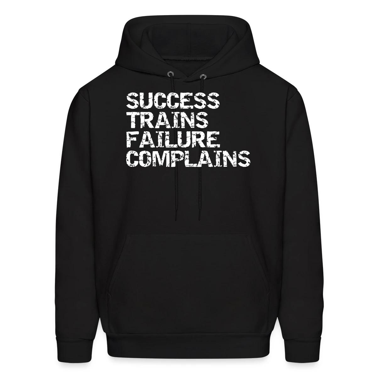 Success trains failure complains - Men's hoodie