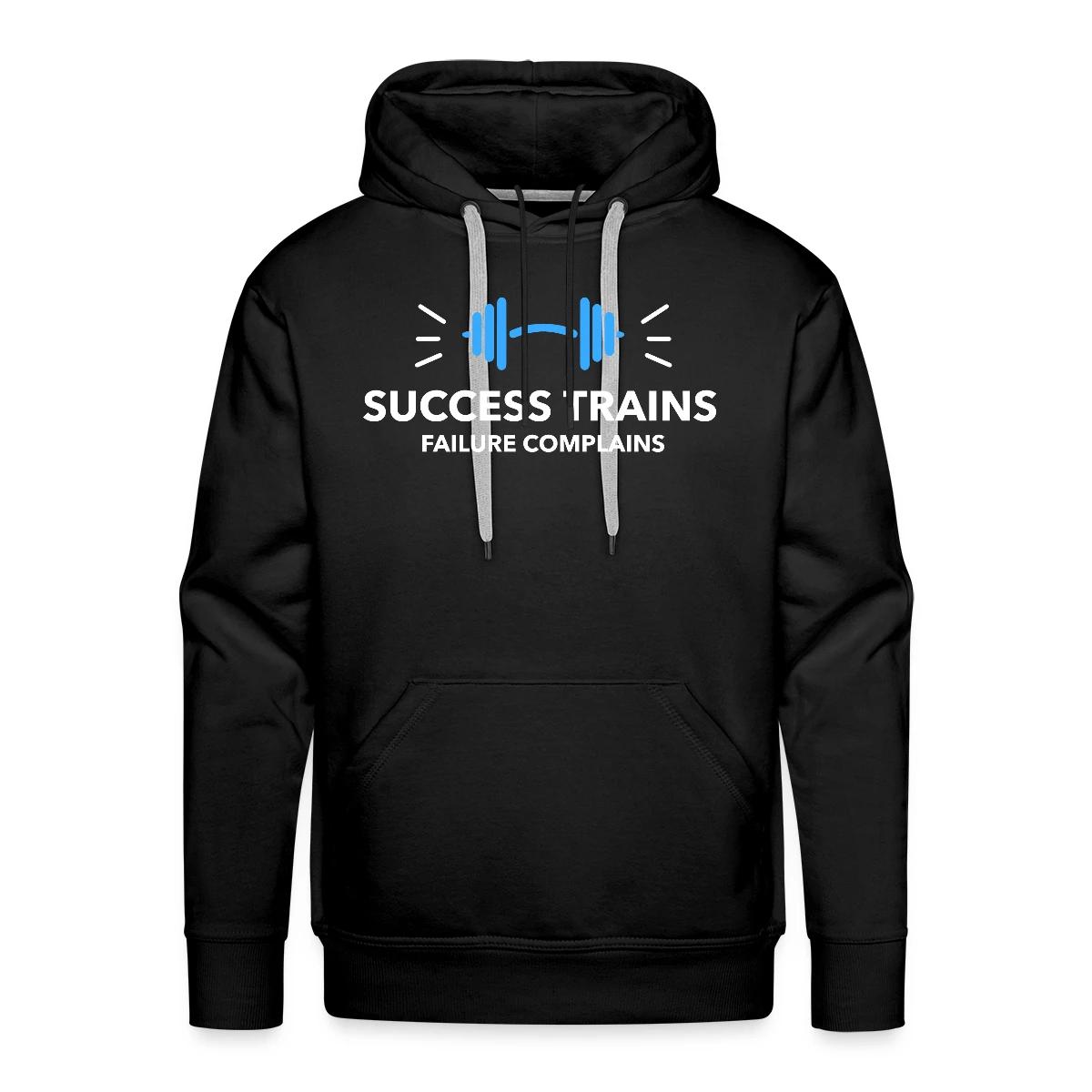 Success trains failure complains - Men's Premium hoodie