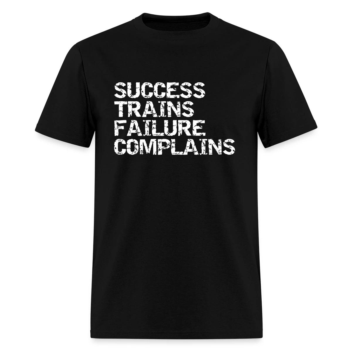 Success trains failure complains - Men's T-shirt