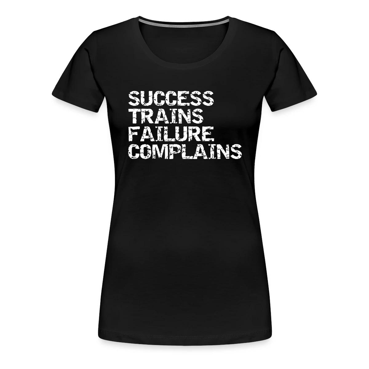 Success trains failure complains - Women's Premium T-shirt