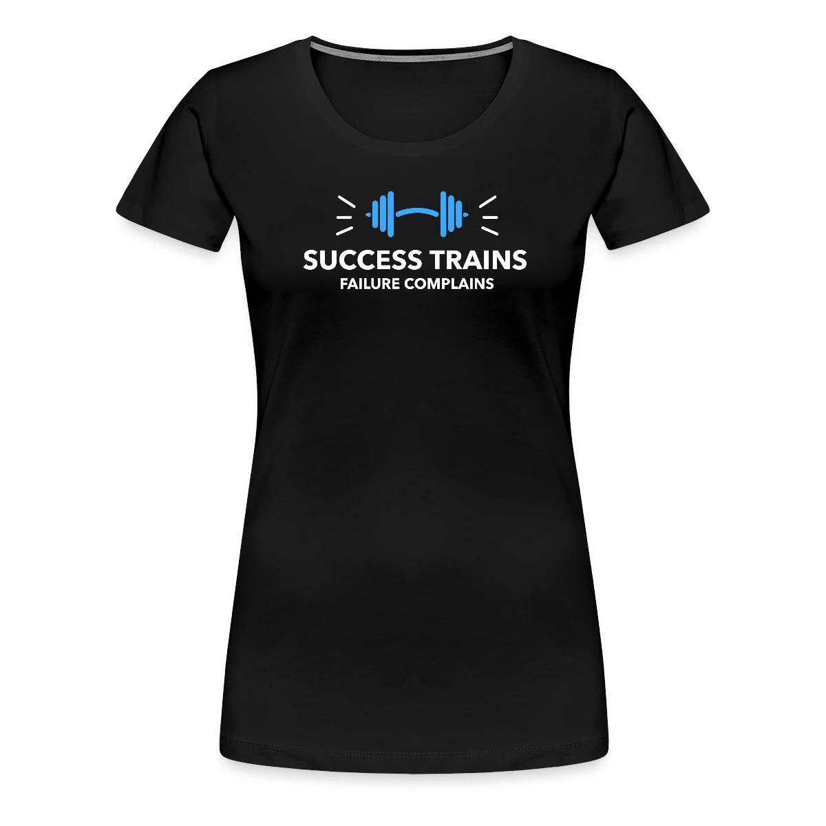 Success trains failure complains - Women's Premium T-shirt