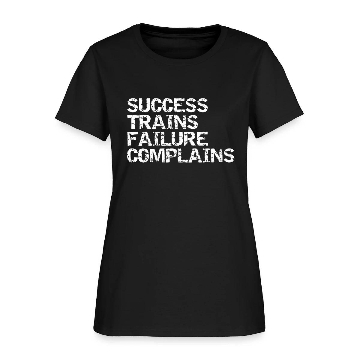 Success trains failure complains - Women's T-shirt