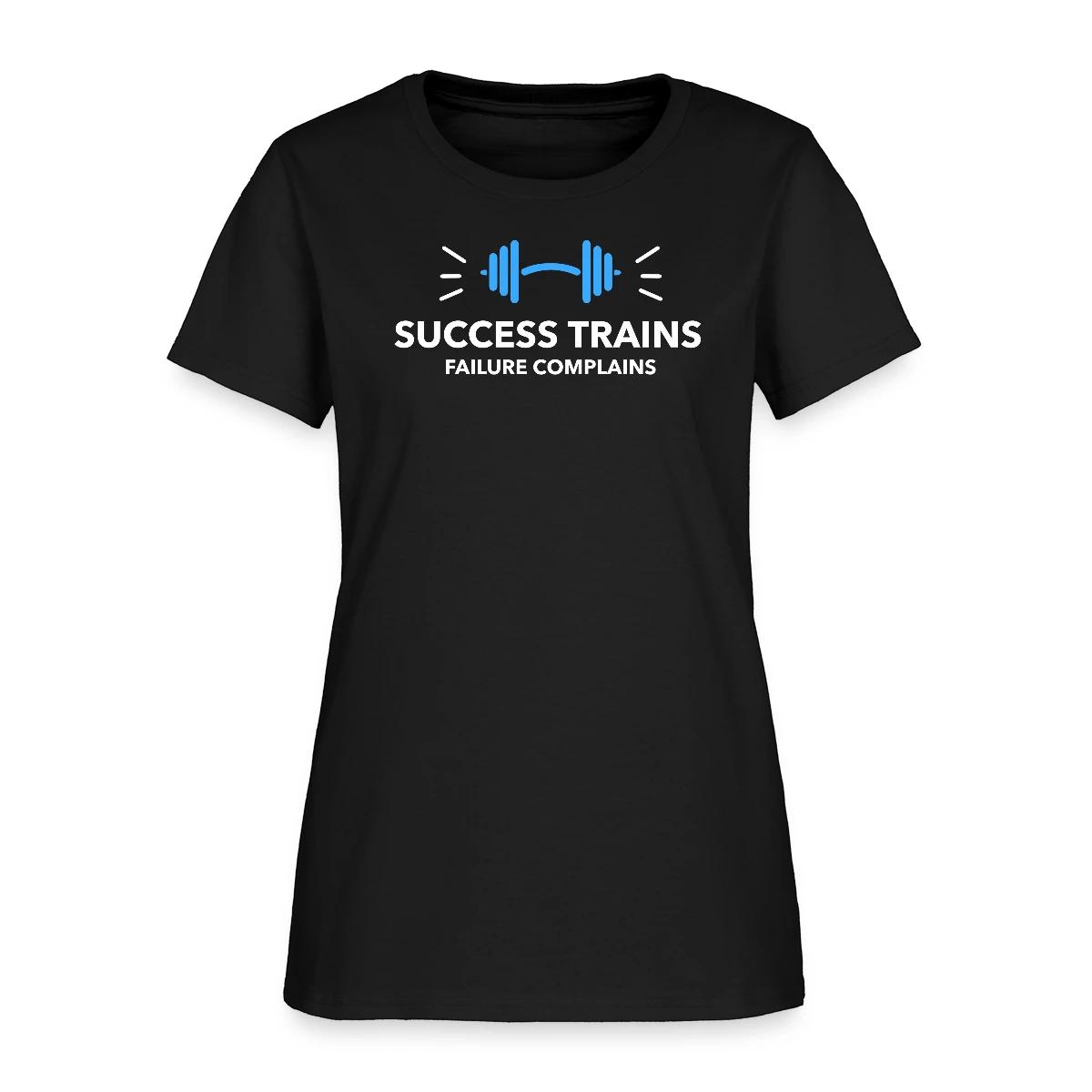 Success trains failure complains - Women's T-shirt