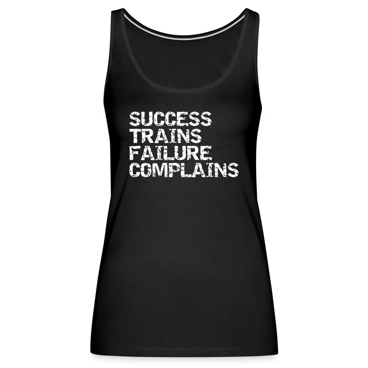 Success trains failure complains - Womens's Tank tops
