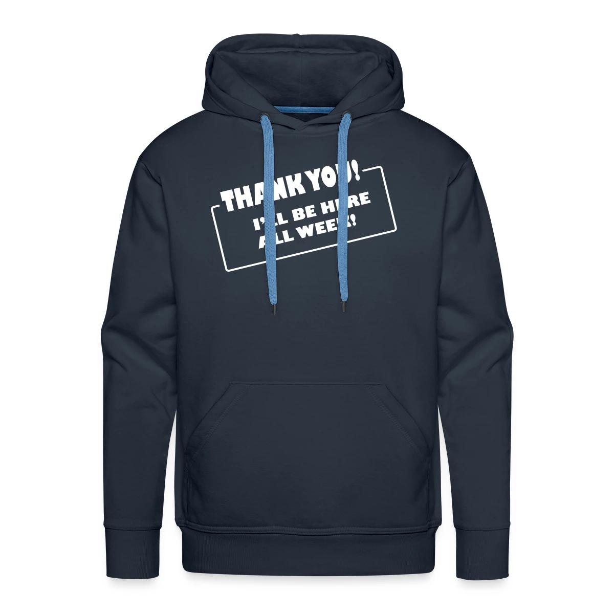 Thank you. I'll be here all week - Men's Premium hoodie