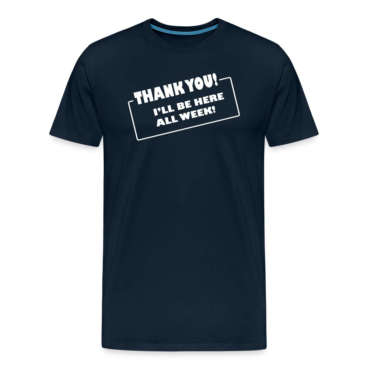 Thank you. I'll be here all week - Men's Premium T-shirt