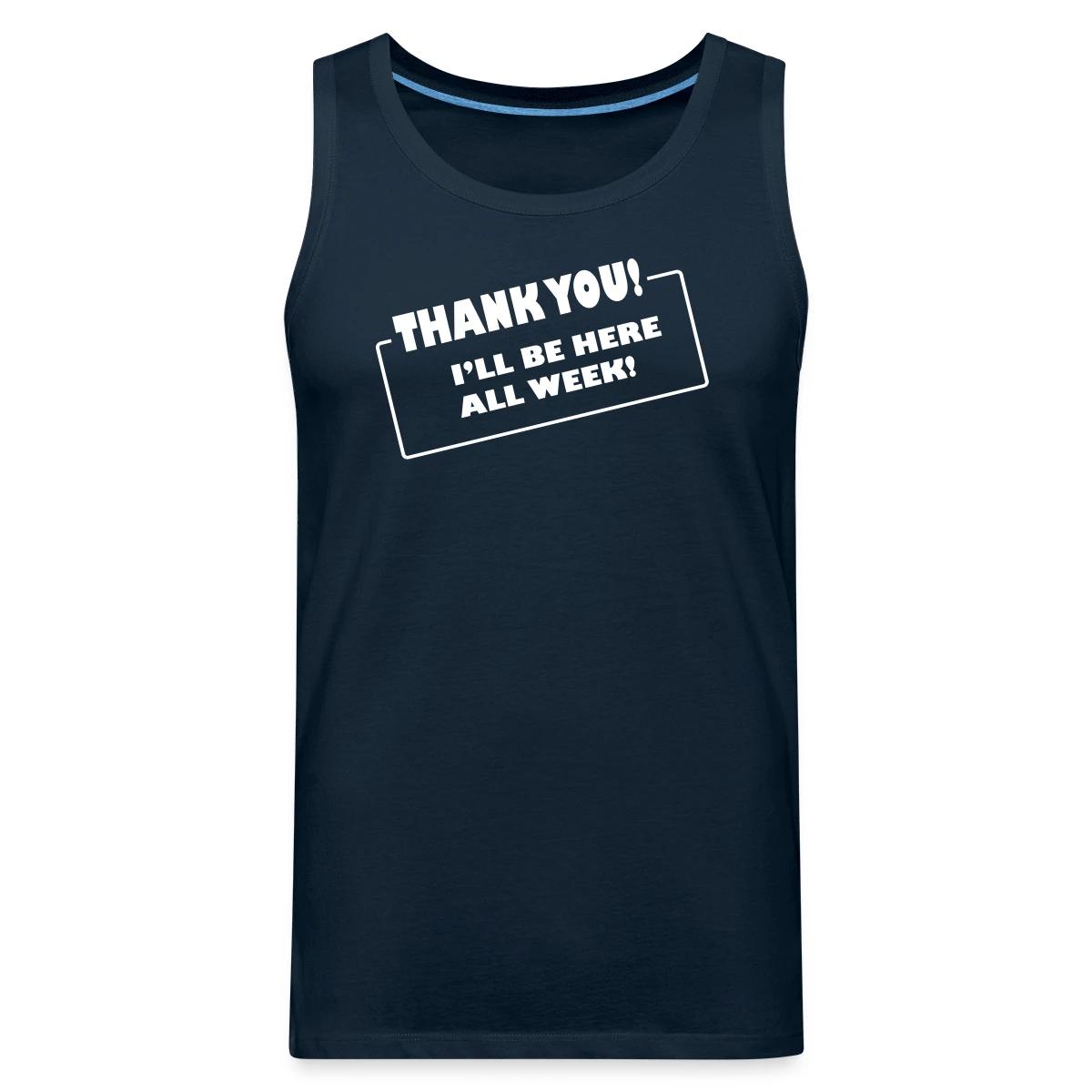 Thank you. I'll be here all week - Mens's Tank tops
