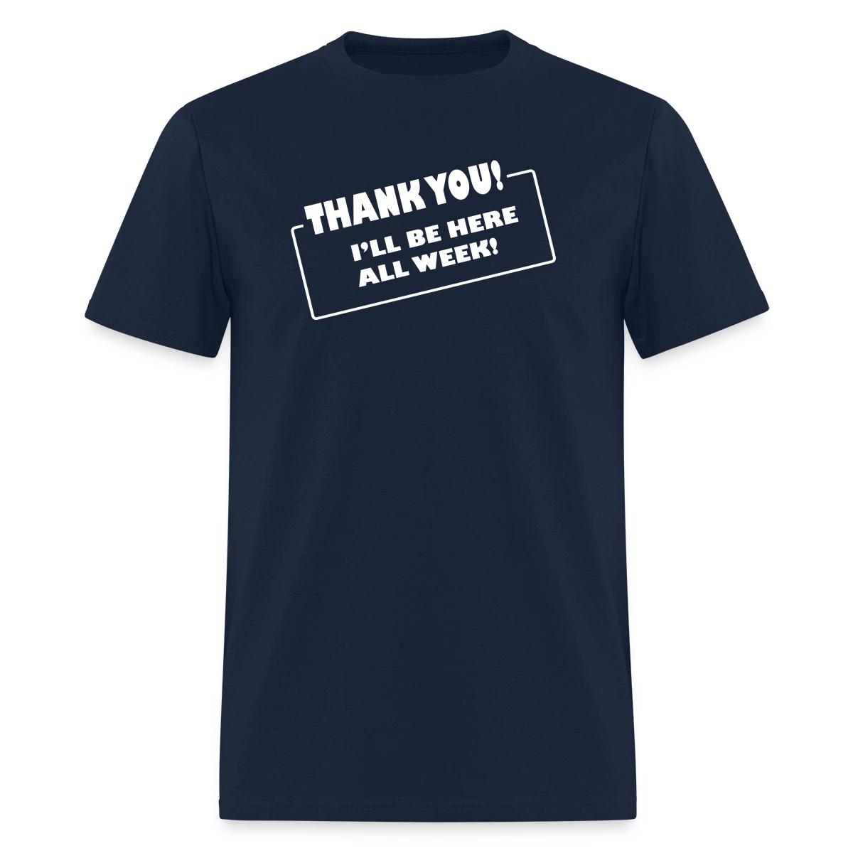 Thank you. I'll be here all week - Men's T-shirt