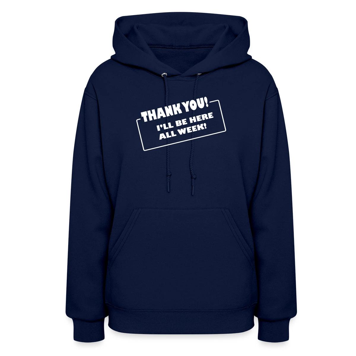 Thank you. I'll be here all week - Women's hoodies