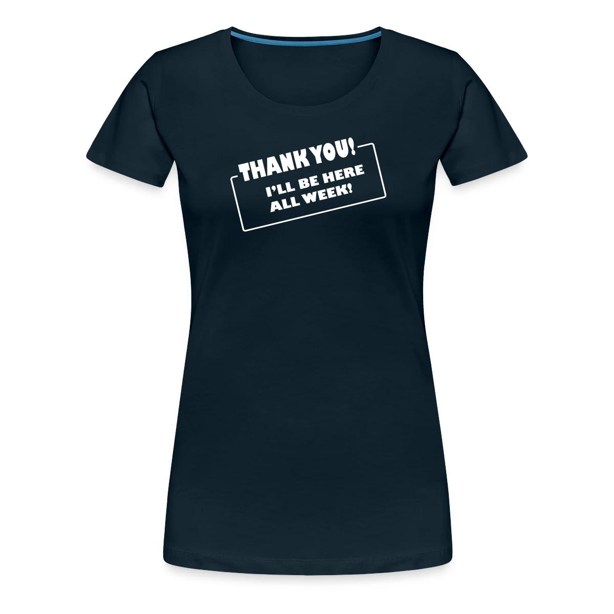 Thank you. I'll be here all week - Women's Premium T-shirt