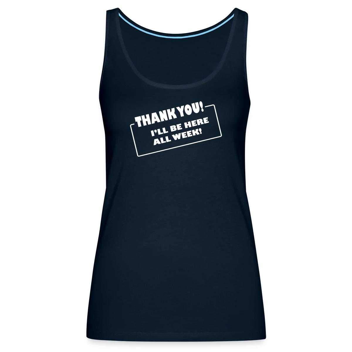 Thank you. I'll be here all week - Womens's Tank tops