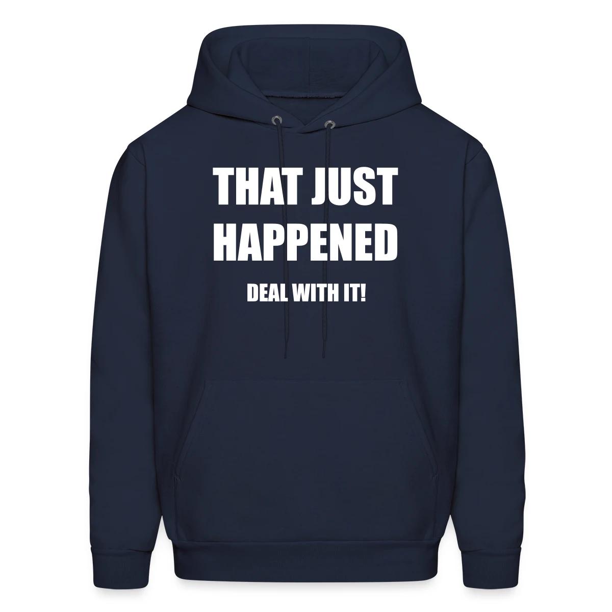 That just happened - Deal with it - Men's hoodie