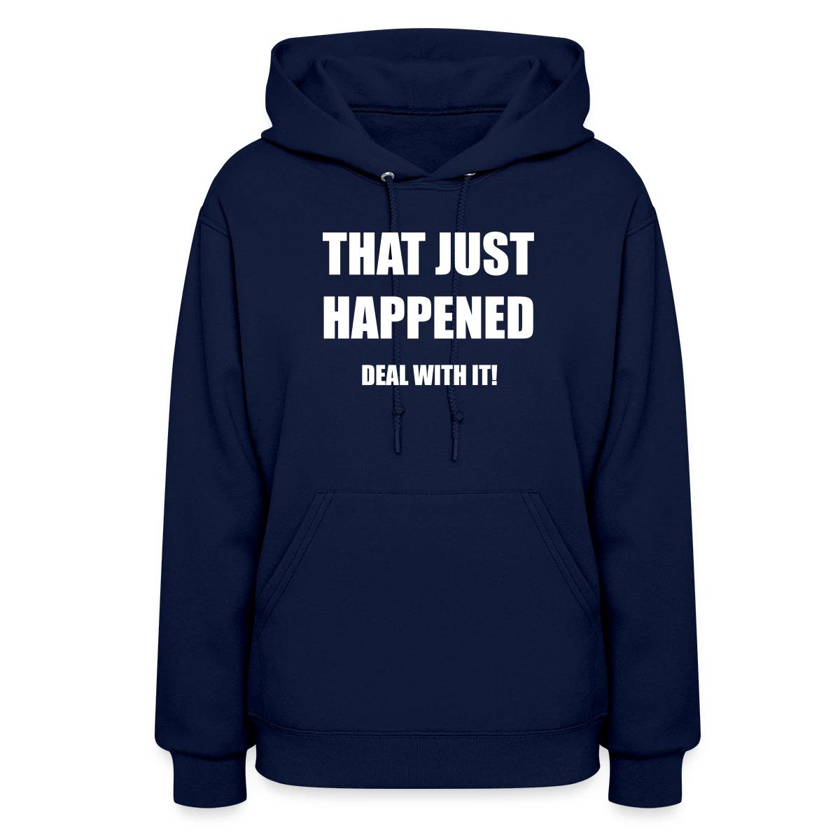 That just happened - Deal with it - Women's hoodies