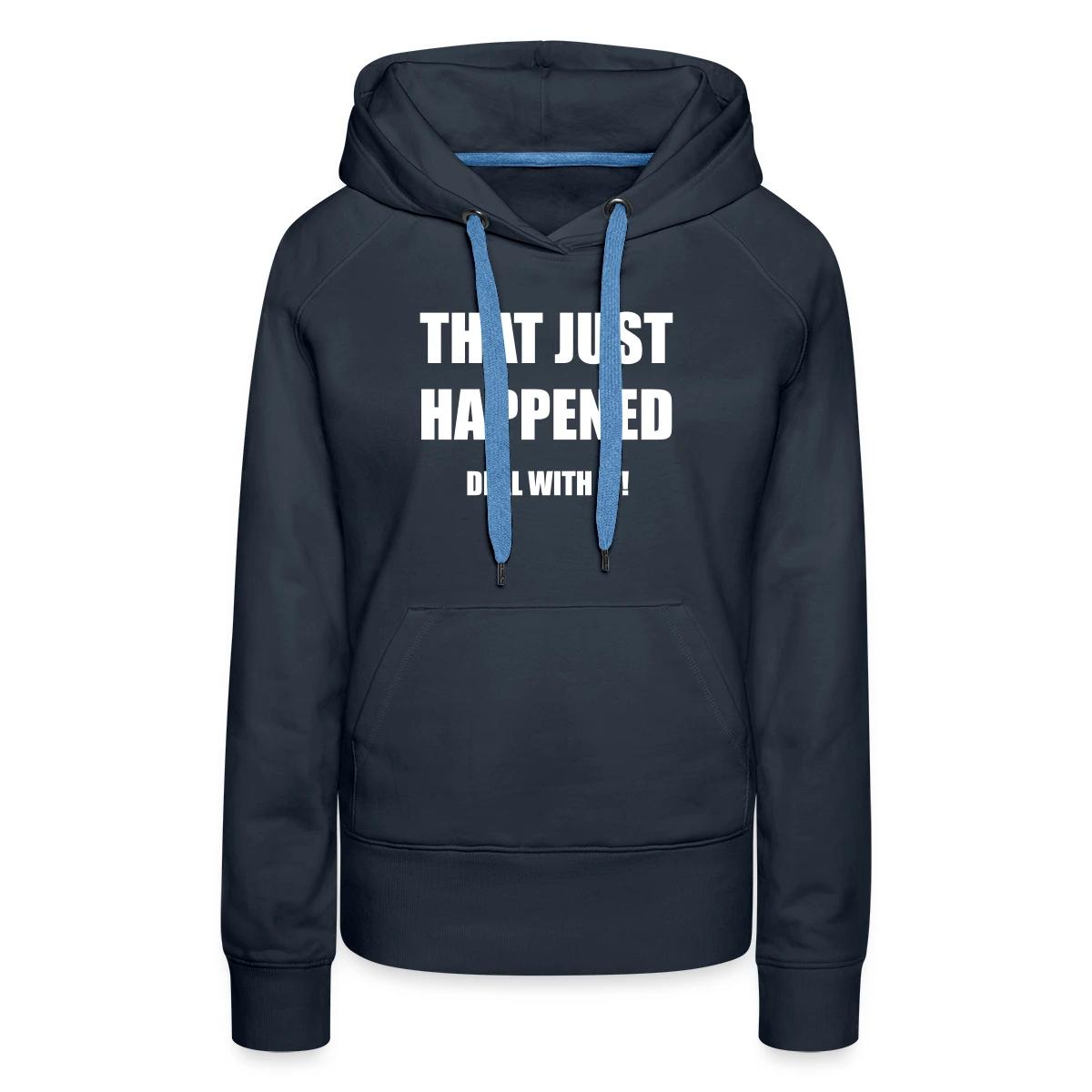 That just happened - Deal with it - Women's premium hoodies