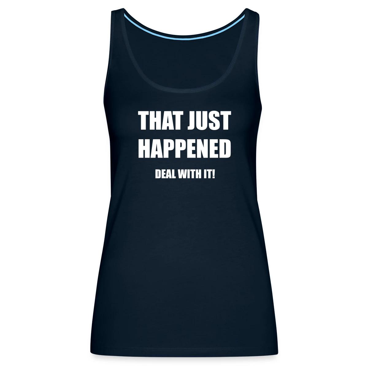 That just happened - Deal with it - Womens's Tank tops