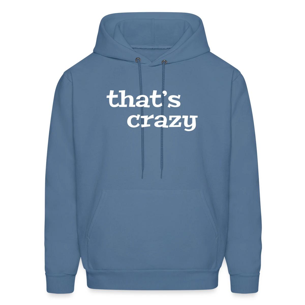 That's crazy - Men's hoodie