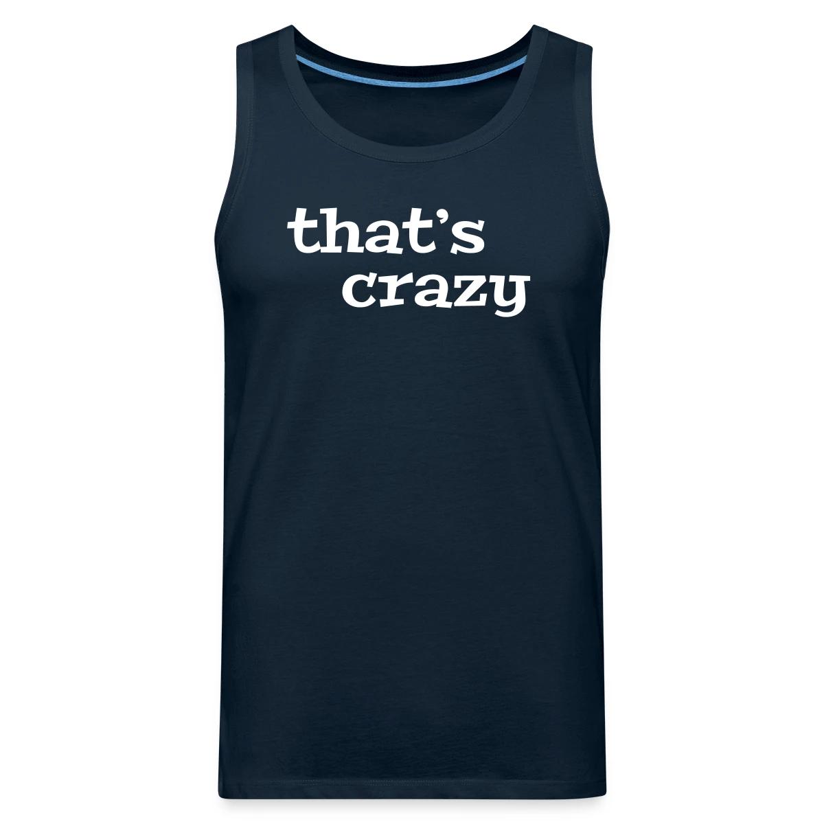 That's crazy - Mens's Tank tops