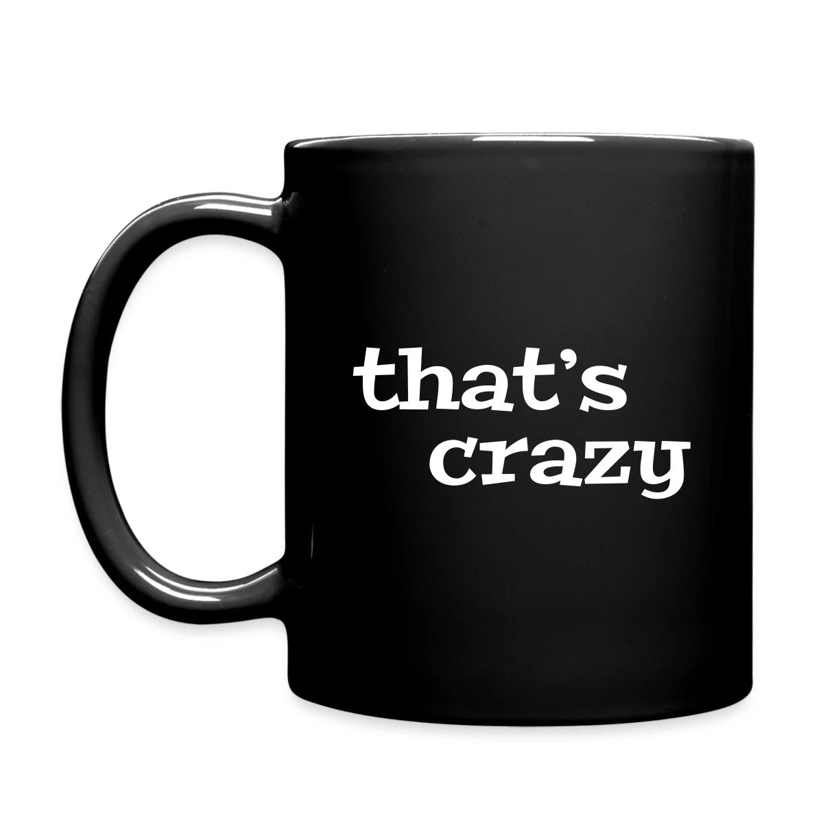That's crazy - Full color mug