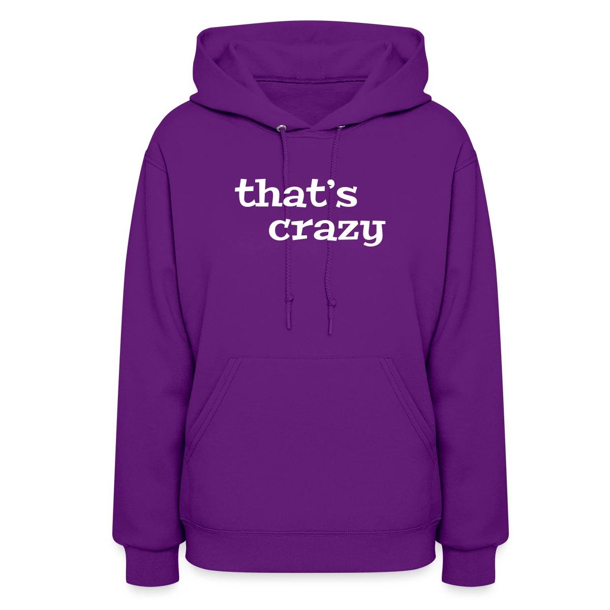 That's crazy - Women's hoodies