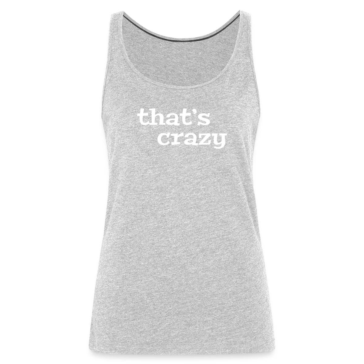 That's crazy - Womens's Tank tops