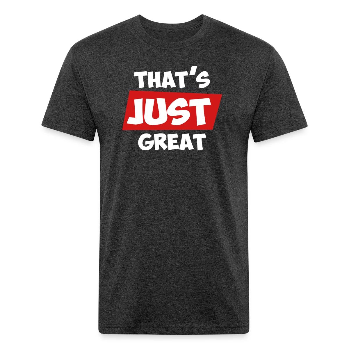 That's just great - Men's Fitted T-shirt