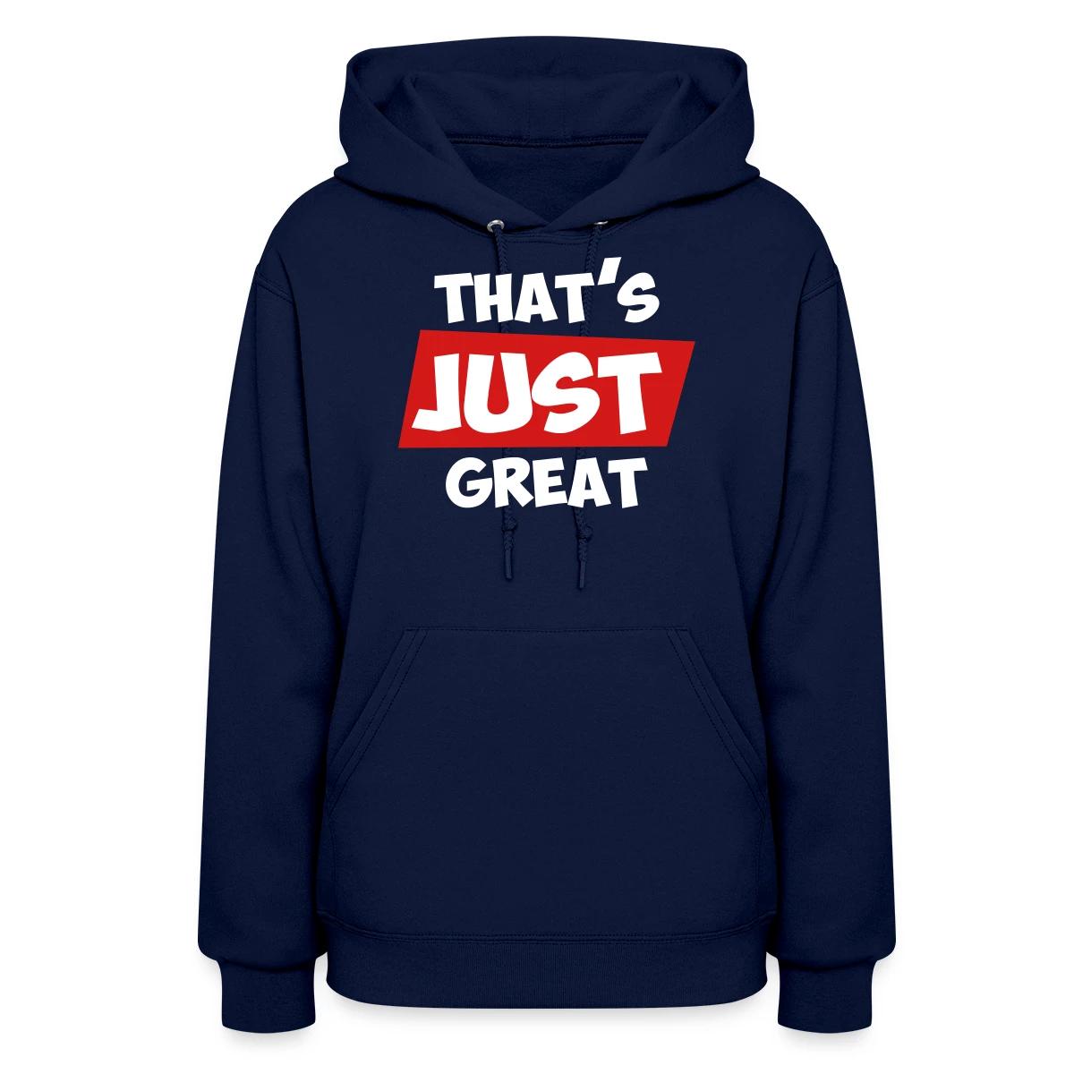 That's just great - Women's hoodies