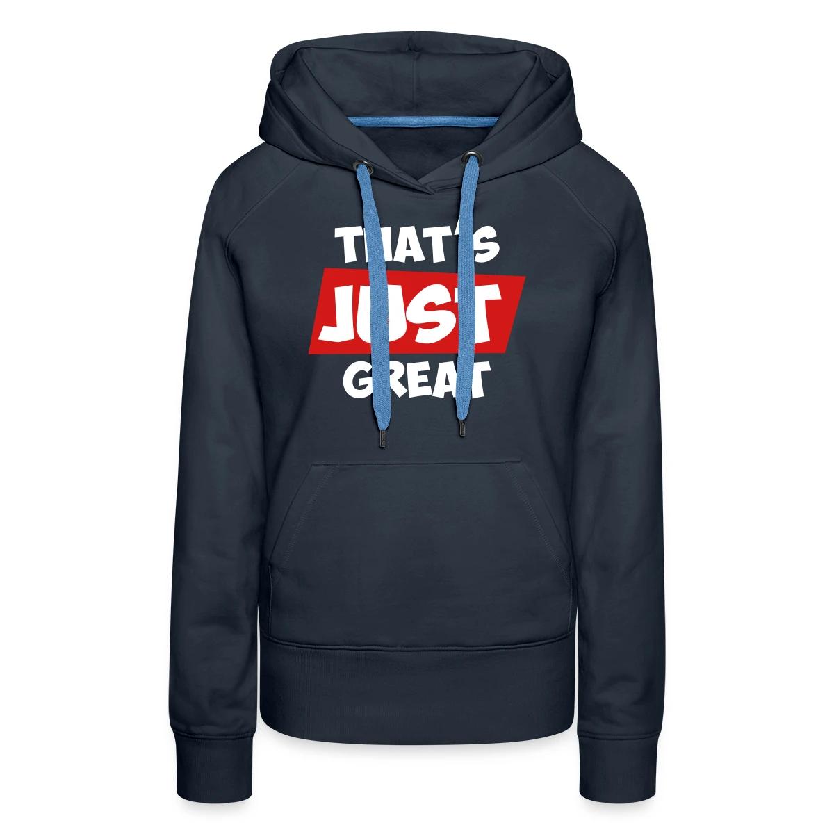 That's just great - Women's premium hoodies