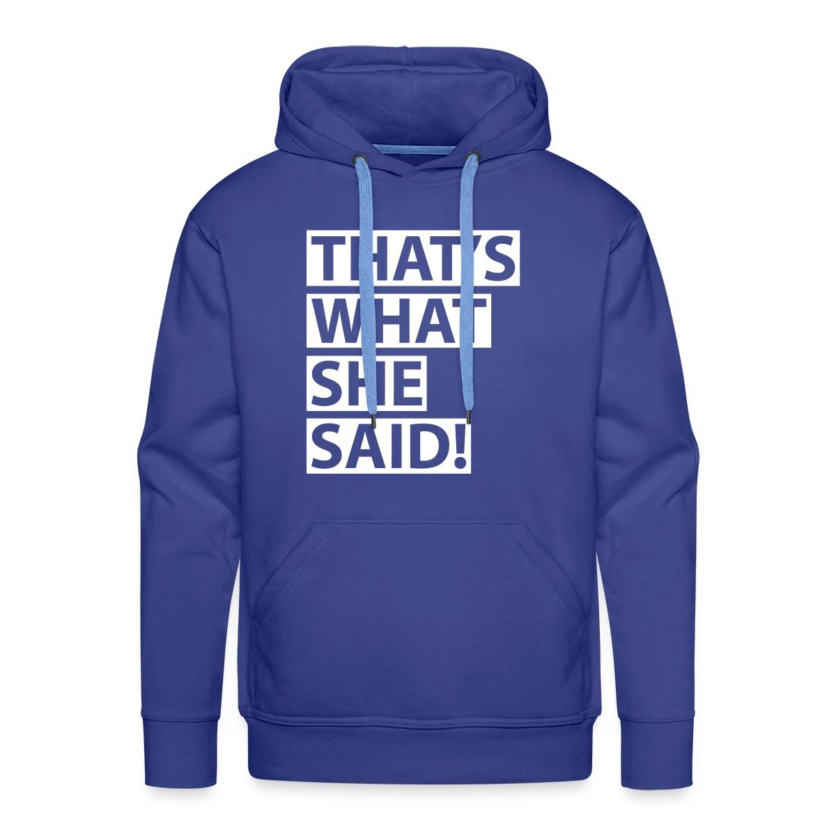 That's what she said - Men's Premium hoodie