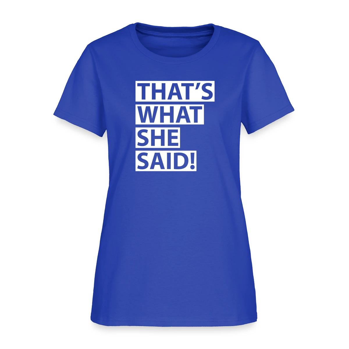 That's what she said - Women's T-shirt