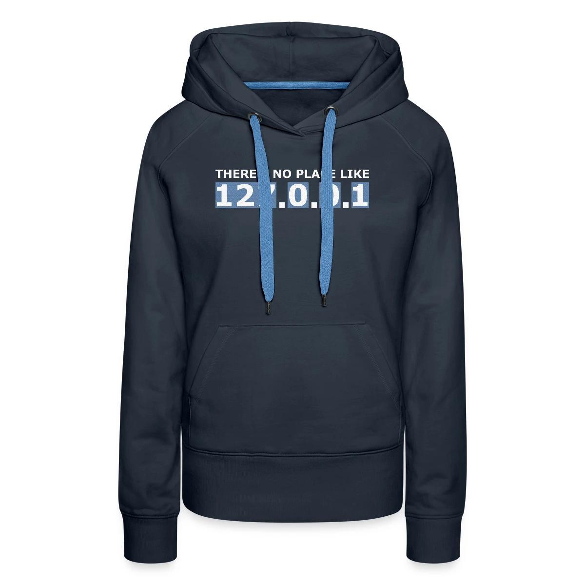 There's no place like 127.0.0.1 - Women's premium hoodies