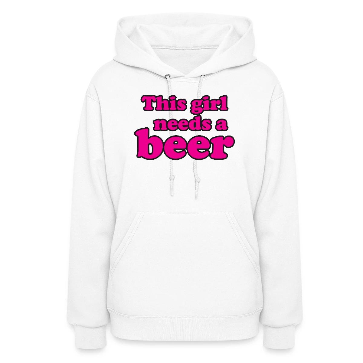 This girl needs a beer - Women's hoodies