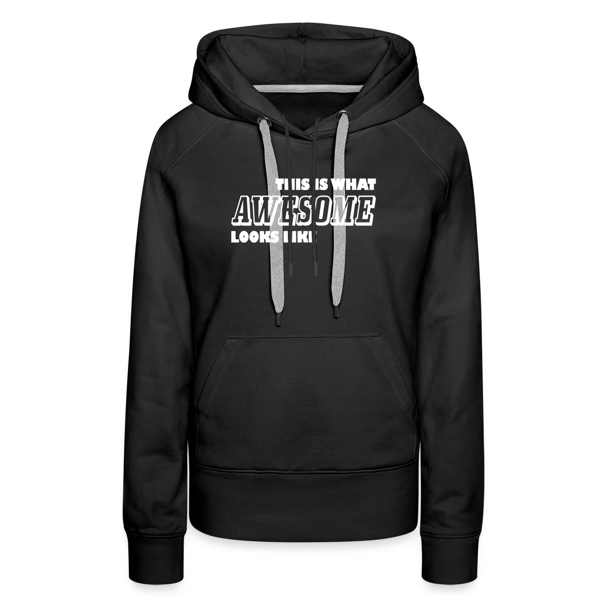 This is what awesome looks like - Women's premium hoodies