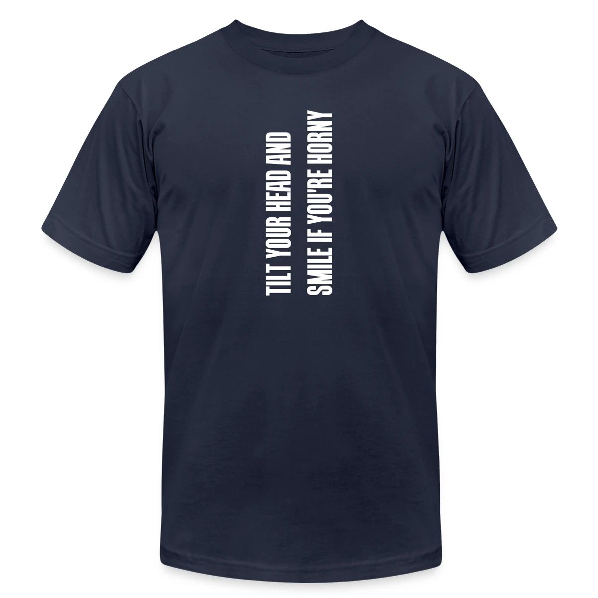 Tilt your head and smile if you're horny - Jersey T-shirt