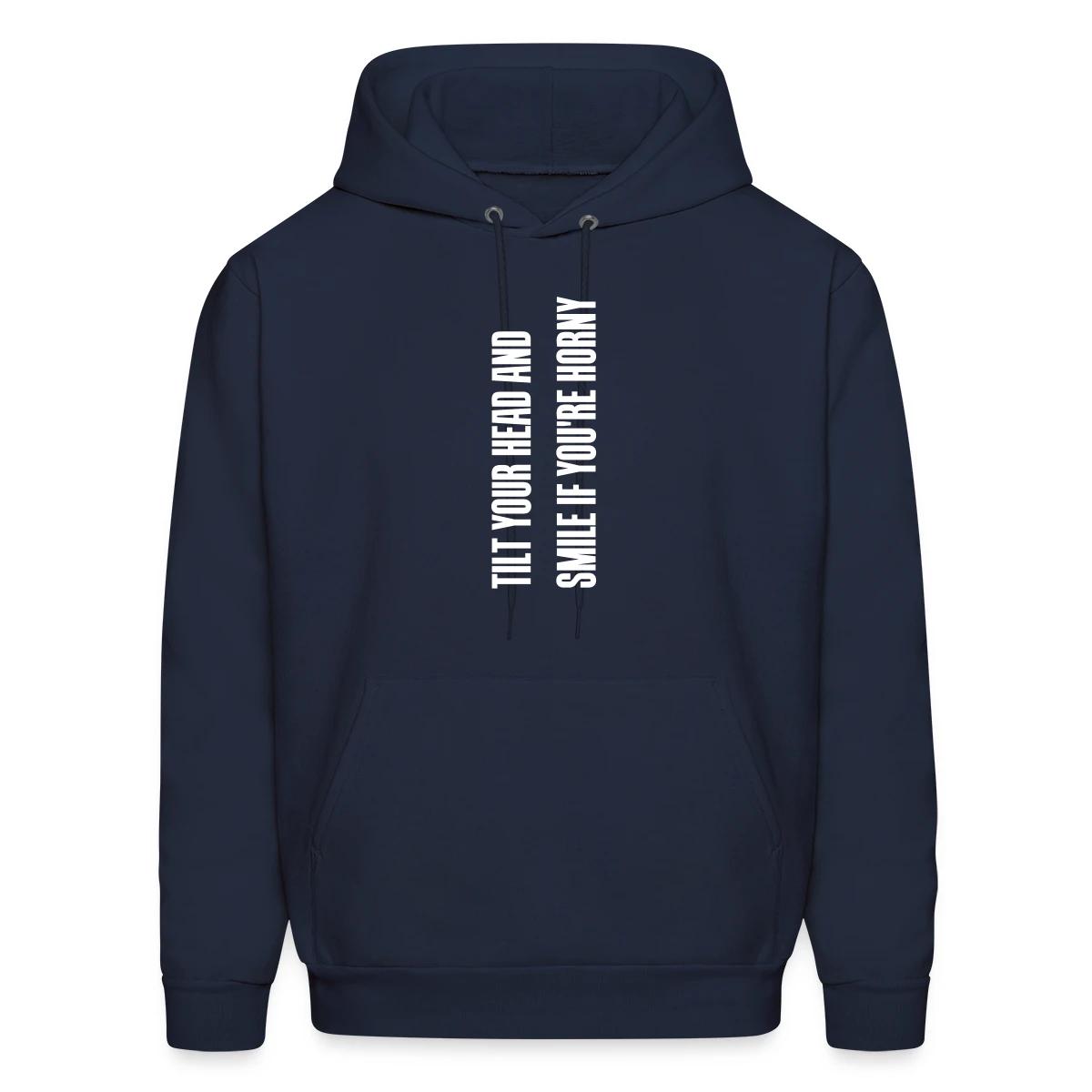Tilt your head and smile if you're horny - Men's hoodie