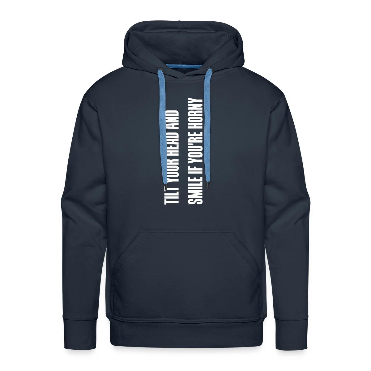 Tilt your head and smile if you're horny - Men's Premium hoodie