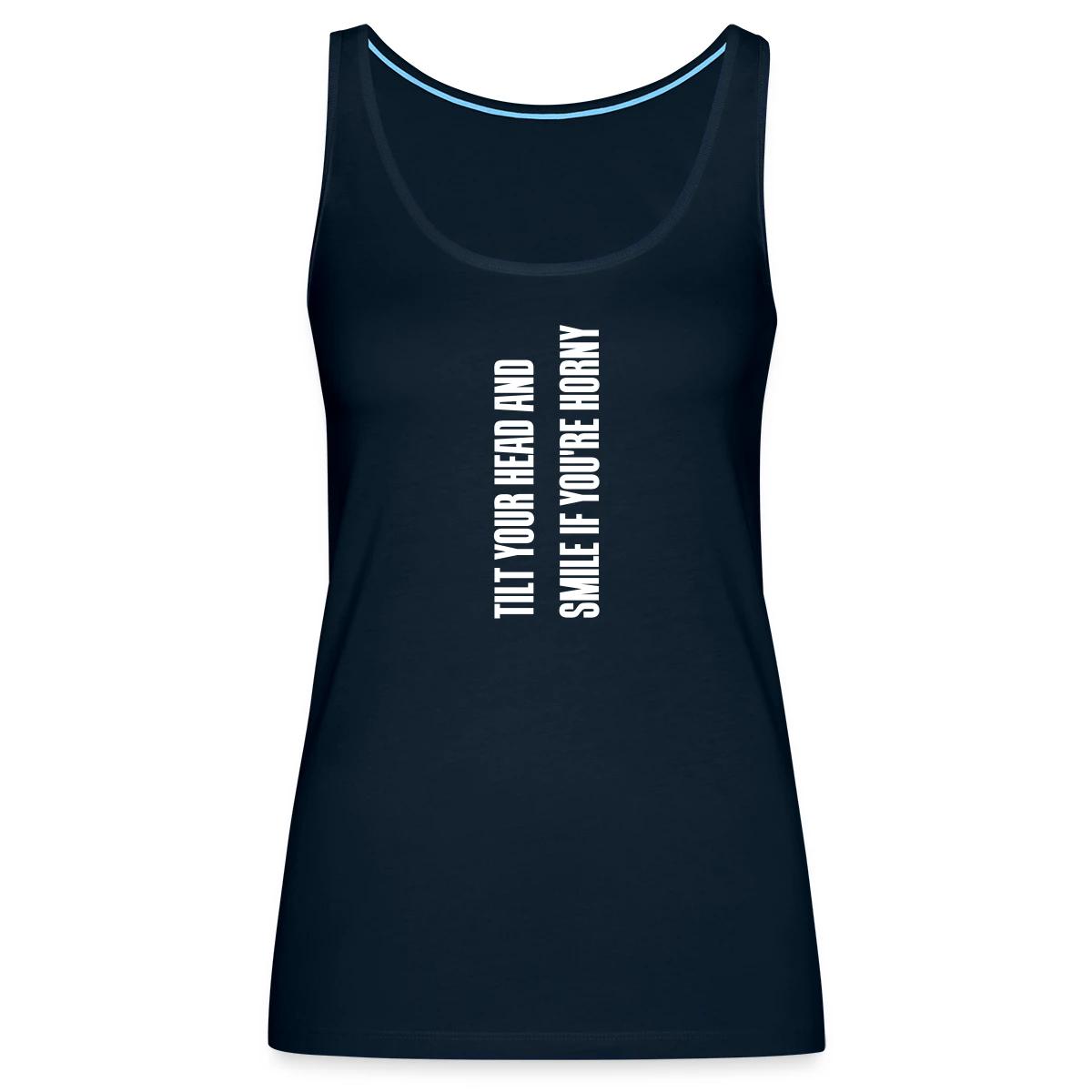 Tilt your head and smile if you're horny - Womens's Tank tops