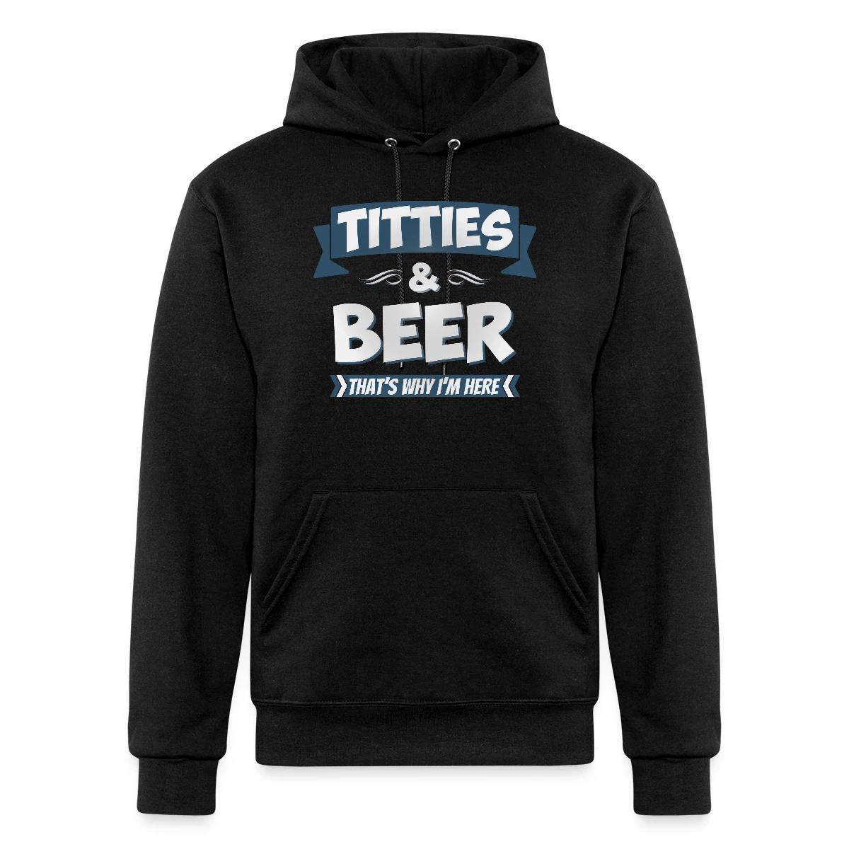 Titties And Beer - That's Why I'm Here - Champion hoodie